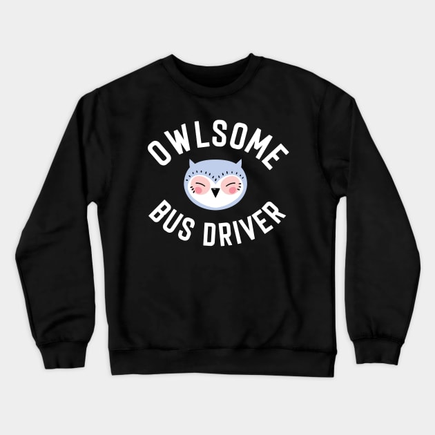 Owlsome Bus Driver Pun - Funny Gift Idea Crewneck Sweatshirt by BetterManufaktur